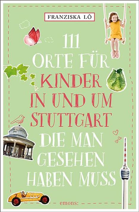 Franziska Lô: 111 Orte für Kinder in und um Stuttgart, die man gesehen haben muss, Buch