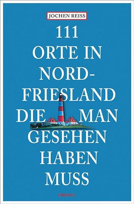 Jochen Reiss: 111 Orte in Nordfriesland, die man gesehen haben muss, Buch