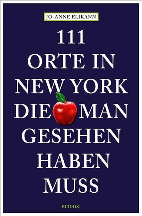 Jo-Anne Elikann: 111 Orte in New York, die man gesehen haben muss, Buch