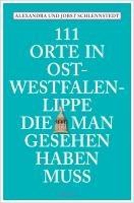 Alexandra Schlennstedt: 111 Orte in Ostwestfalen-Lippe, die man gesehen haben muss, Buch