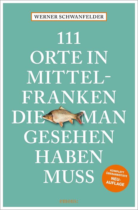 Werner Schwanfelder: 111 Orte in Mittelfranken, die man gesehen haben muss, Buch