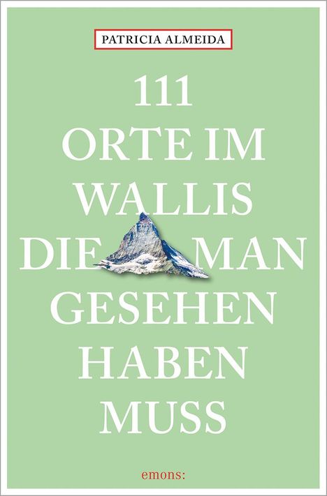 Patricia Almeida: 111 Orte im Wallis, die man gesehen haben muss, Buch