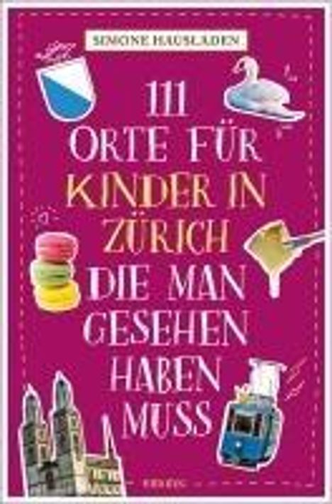 Simone Hausladen: 111 Orte für Kinder in Zürich, die man gesehen haben muss, Buch