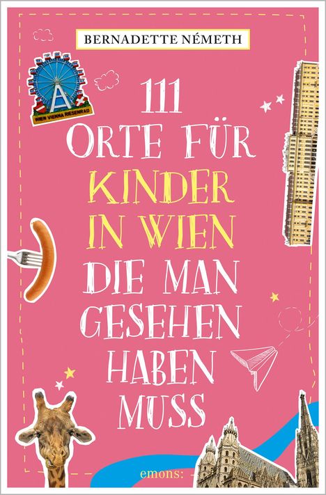 Bernadette Németh: 111 Orte für Kinder in Wien, die man gesehen haben muss, Buch