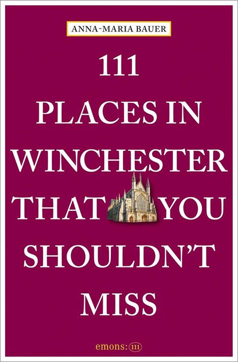 „Anna-Maria Bauer. 111 Places in Winchester That You Shouldn't Miss.“ Schriftzug auf burgunderfarbenem Hintergrund.