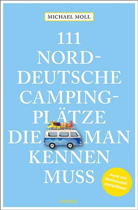 Michael Moll: 111 norddeutsche Campingplätze, die man kennen muss, Buch