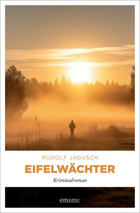 Rudolf Jagusch, EIFELWÄCHTER, Kriminalroman, emons:. Ein einsamer Mensch in nebligem Feld bei Sonnenaufgang.