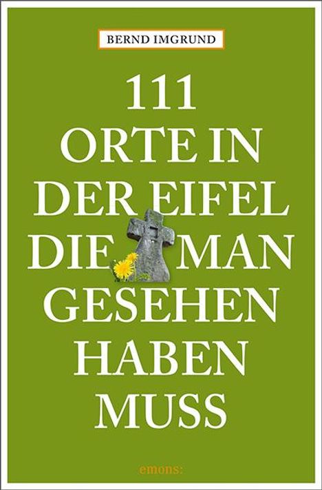 Bernd Imgrund: 111 Orte in der Eifel, die man gesehen haben muss, Buch