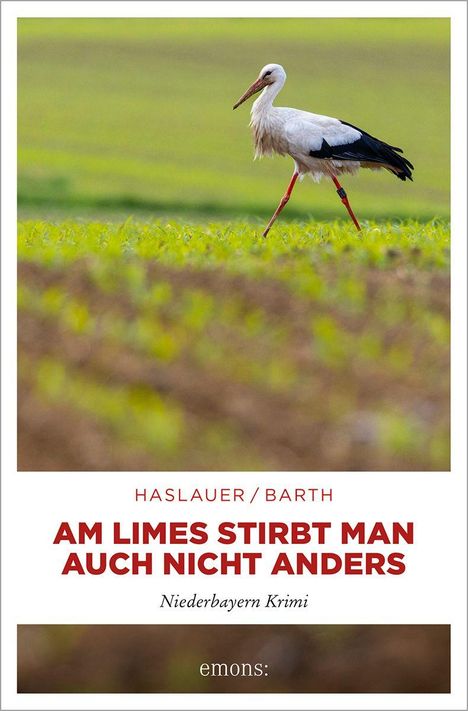 HASLAUER / BARTH  
AM LIMES STIRBT MAN AUCH NICHT ANDERS  
Niederbayern Krimi  
Ein Storch auf einem Feld.