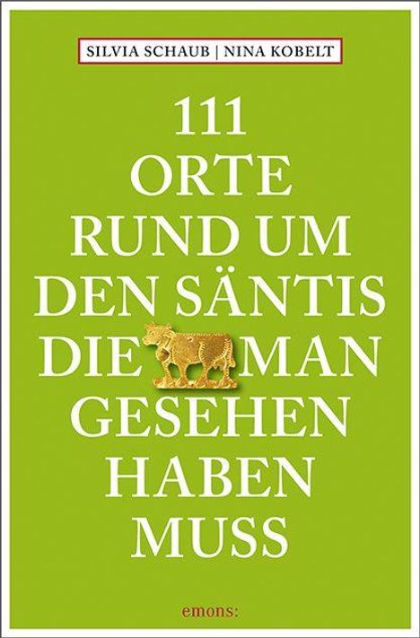 Text: "111 Orte rund um den Säntis die man gesehen haben muss." Namen: "Silvia Schaub, Nina Kobelt." Grüner Hintergrund.