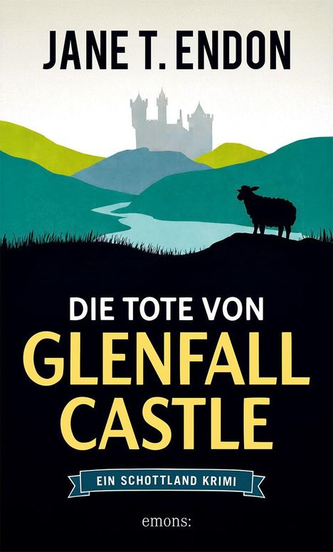 Titel: "Die Tote von Glenfall Castle". Autor: Jane T. Endon. Illustration: Schloss, Hügel, Schaf im Vordergrund.