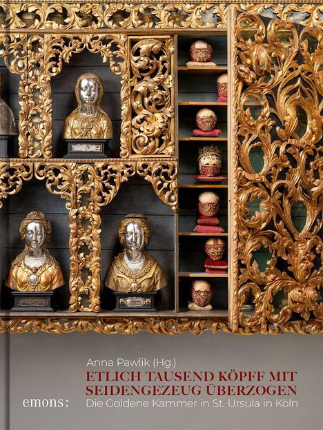 Anna Pawlik (Hg.), ETLICH TAUSEND KÖPFF MIT SEIDENGEZEUG ÜBERZOGEN. Goldene Relieftafeln und Büsten in prunkvollen Regalen.