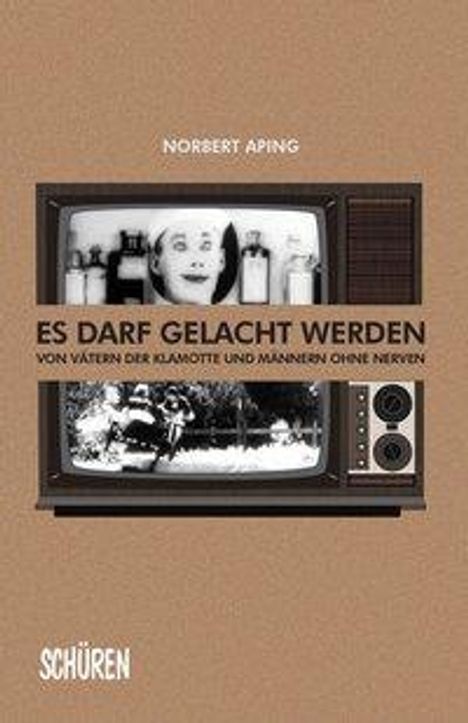 Norbert Aping: Es darf gelacht werden: von Männern ohne Nerven und Vätern der Klamotte, Buch