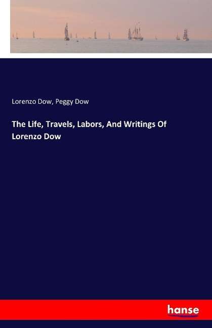 Lorenzo Dow: The Life, Travels, Labors, And Writings Of Lorenzo Dow, Buch
