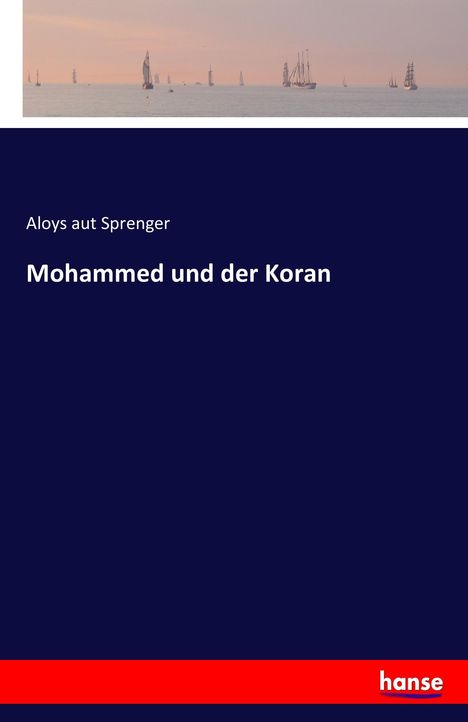 Aloys Aut Sprenger: Mohammed und der Koran, Buch