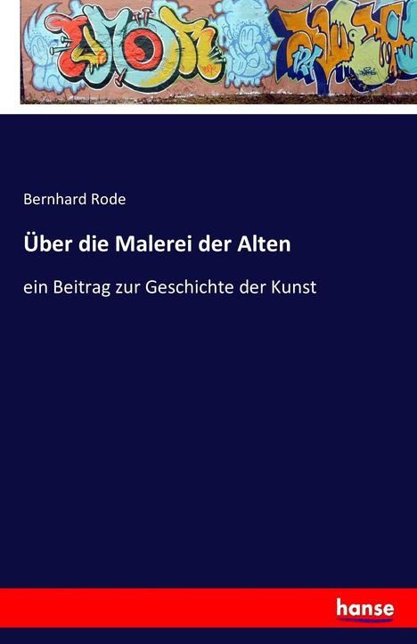 Bernhard Rode: Über die Malerei der Alten, Buch