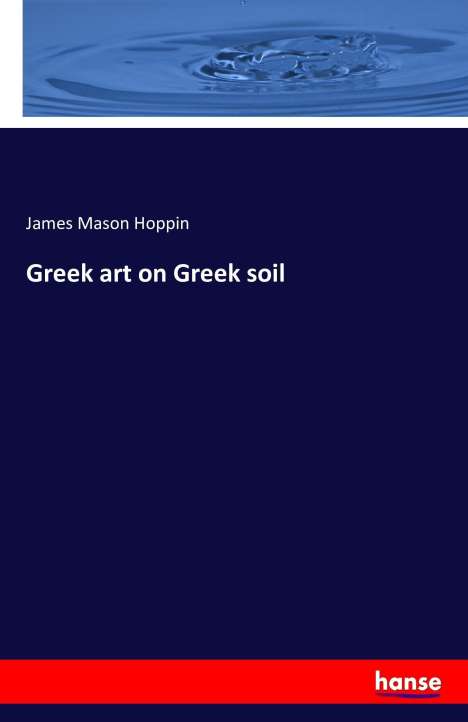 James Mason Hoppin: Greek art on Greek soil, Buch