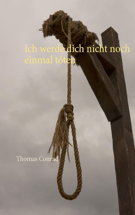 Thomas Conrad: Ich werde dich nicht noch einmal töten, Buch
