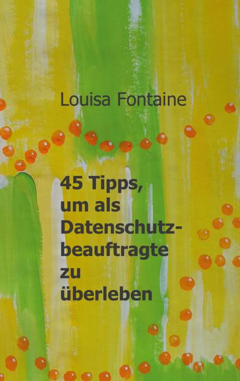 Louisa Fontaine: 45 Tipps, um als Datenschutzbeauftragte zu überleben, Buch