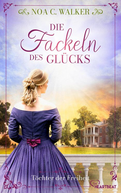 „Noa C. Walker, Die Fackeln des Glücks, Töchter der Freiheit.“ Eine Frau im altmodischen Kleid blickt aufs Herrenhaus.