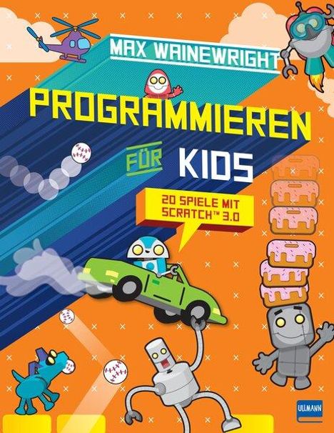 Max Wainewright: Programmieren für Kids - 20 Spiele mit Scratch 3.0, Buch