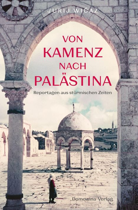 Titel: "Von Kamenz nach Palästina". Eine antike, gewölbte Architektur mit Kuppelkonstruktionen im Hintergrund.