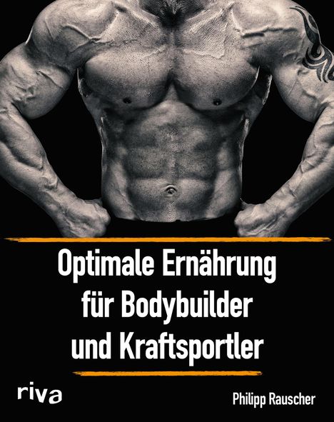 Philipp Rauscher: Optimale Ernährung für Bodybuilder und Kraftsportler, Buch