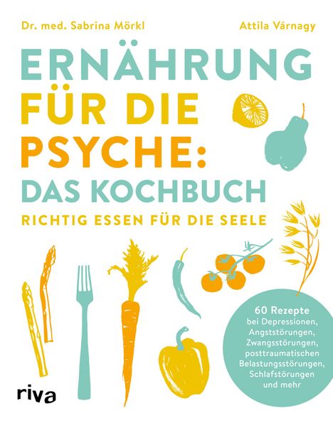 Sabrina Mörkl: Ernährung für die Psyche: Das Kochbuch, Buch