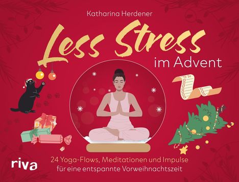 Katharina Herdener: Less Stress im Advent. 24 Yoga-Flows, Meditationen und Impulse für eine entspannte Vorweihnachtszeit.