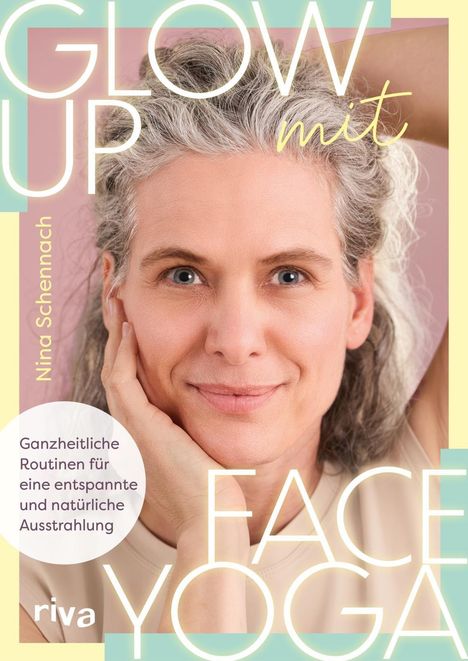 "Glow Up mit Face Yoga" und "Ganzheitliche Routinen für eine entspannte und natürliche Ausstrahlung". Frau lächelt.