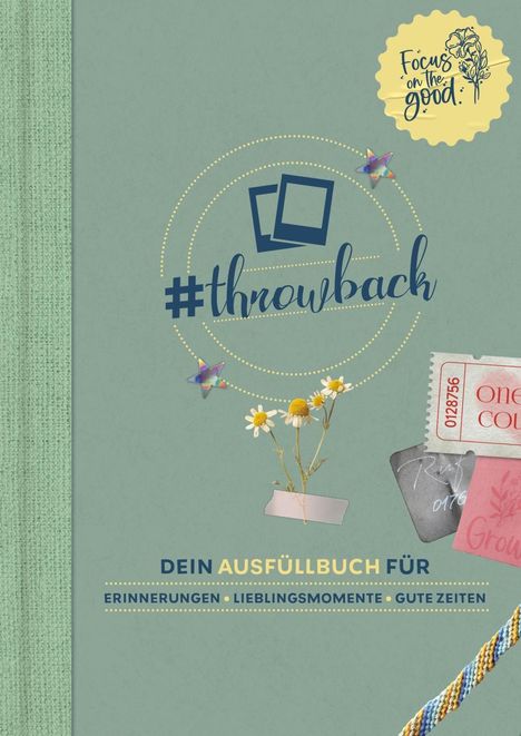 #throwback, Fokus auf das Gute. Dein Ausfüllbuch für Erinnerungen, Lieblingsmomente, gute Zeiten. Blumen, Tickets.