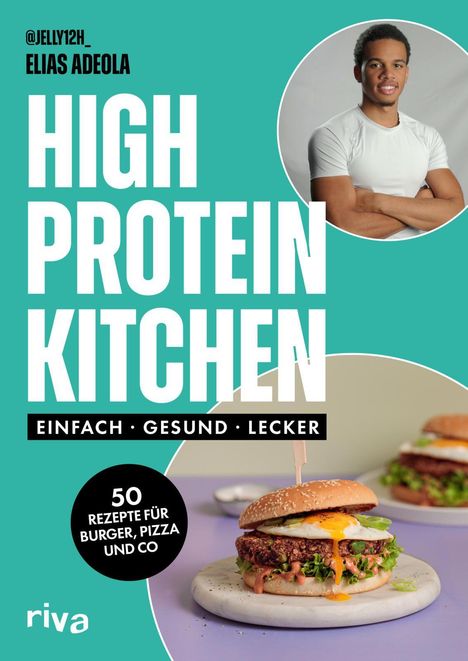 "@JELLY12H_ Elias Adeola. High Protein Kitchen. Einfach, gesund, lecker. 50 Rezepte für Burger, Pizza und Co."