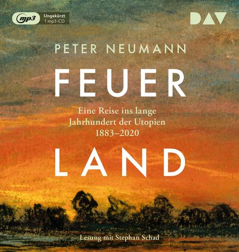 Peter Neumann: Feuerland. Eine Reise ins lange Jahrhundert der Utopien 1883-2020, MP3-CD