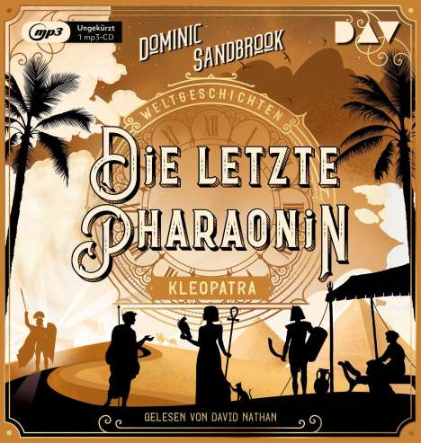 Dominic Sandbrook: Weltgeschichte(n). Die letzte Pharaonin: Kleopatra, MP3-CD