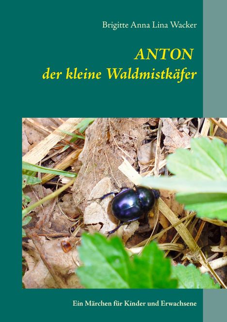 Brigitte Anna Lina Wacker: Anton der kleine Waldmistkäfer, Buch