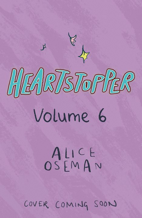 Text: "Heartstopper Volume 6, Alice Oseman, Cover Coming Soon." Lila Hintergrund, bunte und verspielte Schrift.