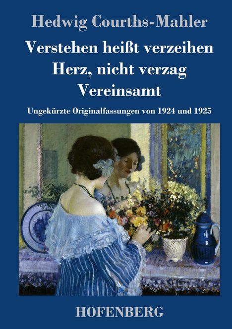 Hedwig Courths-Mahler: Verstehen heißt verzeihen / Herz, nicht verzag / Vereinsamt, Buch