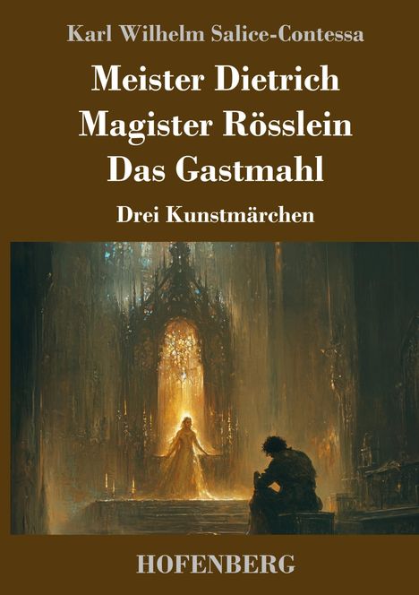 Karl Wilhelm Salice-Contessa: Meister Dietrich / Magister Rösslein / Das Gastmahl, Buch