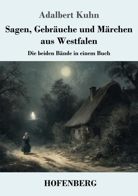Adalbert Kuhn: Sagen, Gebräuche und Märchen aus Westfalen, Buch