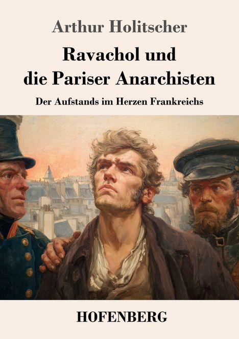 Buchtitel: "Ravachol und die Pariser Anarchisten". Darunter ein Gemälde mit drei Männern, einer im Mittelpunkt, vor Pariser Dächern.