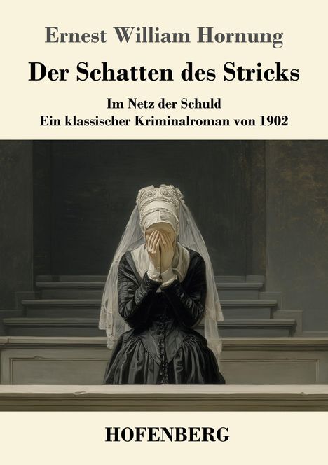 „Der Schatten des Stricks“ von Ernest William Hornung. Frau in Schwarz und Weiß sitzt mit bedecktem Gesicht.