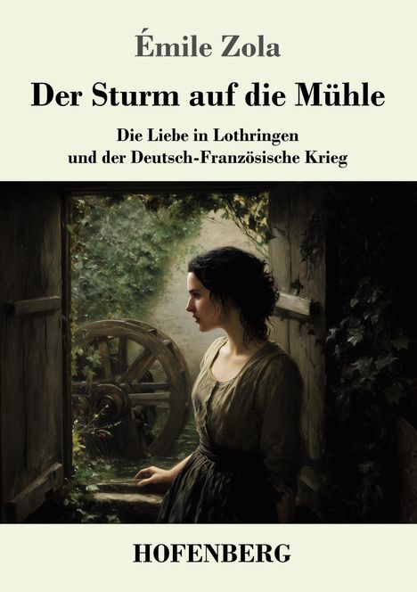 „Émile Zola: Der Sturm auf die Mühle“, Illustration mit Frau und Wasserrad in bewachsenem Fensterrahmen, Verlag HOFENBERG.