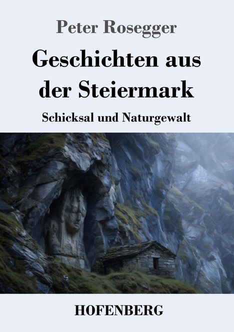 „Peter Rosegger: Geschichten aus der Steiermark - Schicksal und Naturgewalt“, eine Felswand mit Haus und Gesicht.