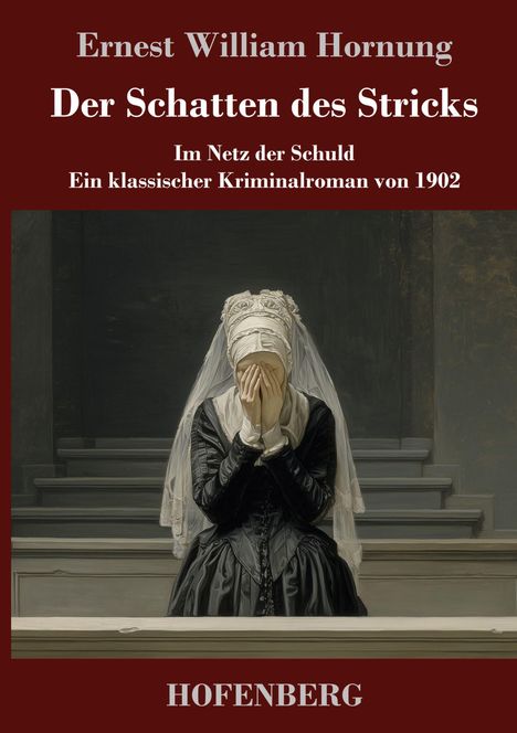 Text: Ernest William Hornung. Der Schatten des Stricks. Untertitel: Im Netz der Schuld. Illustration: Frau verhüllt ihr Gesicht.