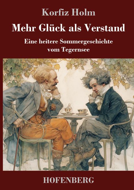 "Mehr Glück als Verstand" von Korfiz Holm. Zwei Männer sitzen in einem Garten bei einer Tasse Kaffee.