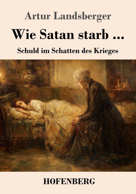 Text: "Artur Landsberger, Wie Satan starb ..., Schuld im Schatten des Krieges, HOFENBERG." Illustration: Eine alte Frau sitzt, ein Mädchen schläft.