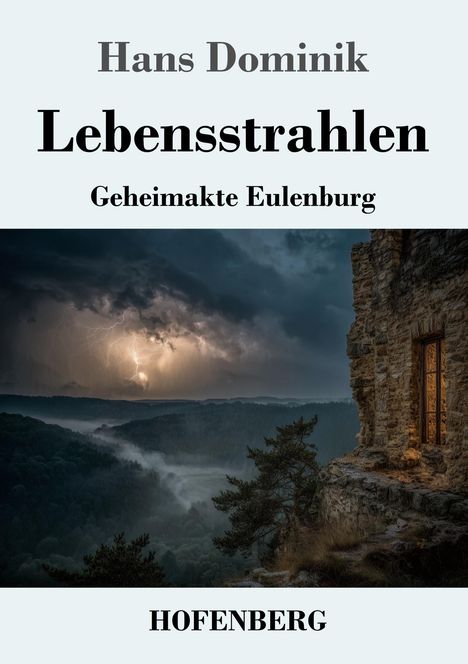 „Hans Dominik - Lebensstrahlen - Geheimakte Eulenburg - HOFENBERG“. Blitz über bewaldetem Tal neben altem Gebäude.