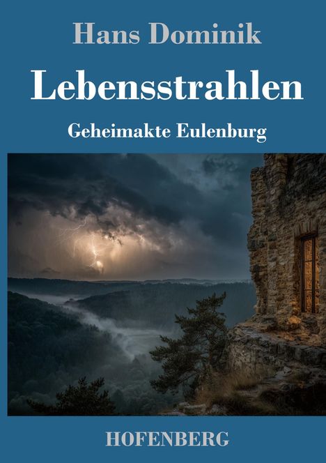Text: "Hans Dominik, Lebensstrahlen, Geheimakte Eulenburg, HOFENBERG." 

Illustration: Gewitterlandschaft mit altem Gemäuer.