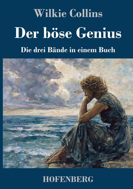 Wilkie Collins, Der böse Genius, Die drei Bände in einem Buch, HOFENBERG. Eine Frau sitzt nachdenklich am Meer.