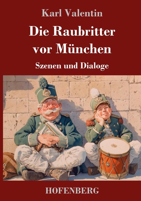 Text: "Karl Valentin, Die Raubritter vor München, Szenen und Dialoge, Hofenberg". Zwei Soldaten in Uniform sitzen entspannt. 